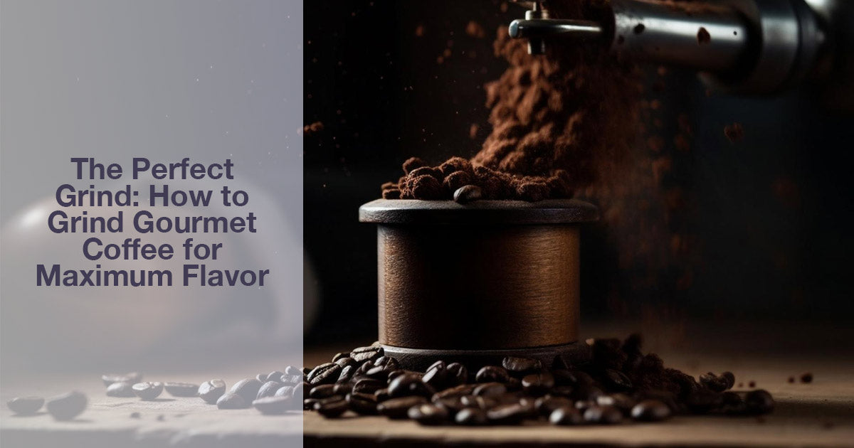 The Perfect Grind How to Grind Gourmet Coffee for Maximum Flavor