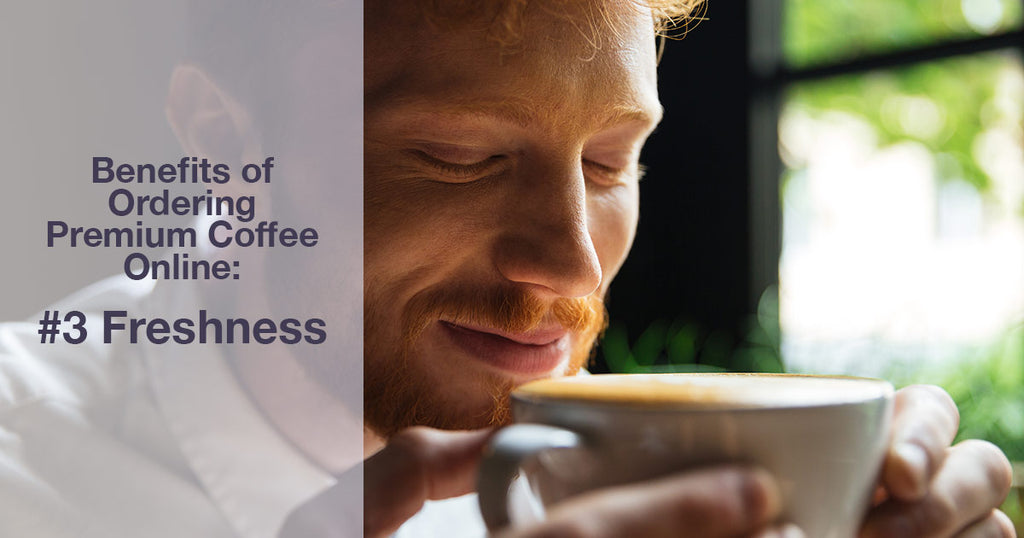Benefits of Ordering Premium Coffee Online: #3 Freshness