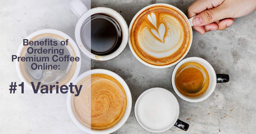 Benefits of Ordering Premium Coffee Online: #1 Variety